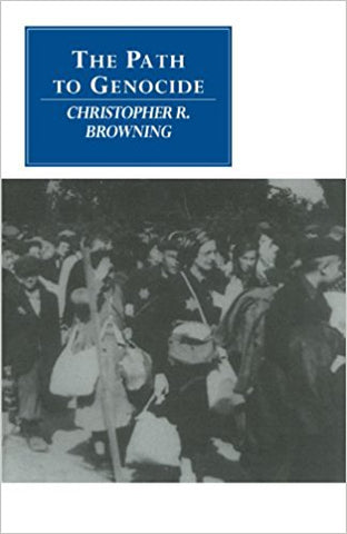 THE PATH TO GENOCIDE:  ESSAYS ON LAUNCHING THE FINAL SOLUTION (Revised Edition) - Paperback