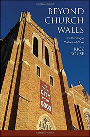 R. Rouse - BEYOND CHURCH WALLS:  CULTIVATING A CULTURE OF CARE - Paperback