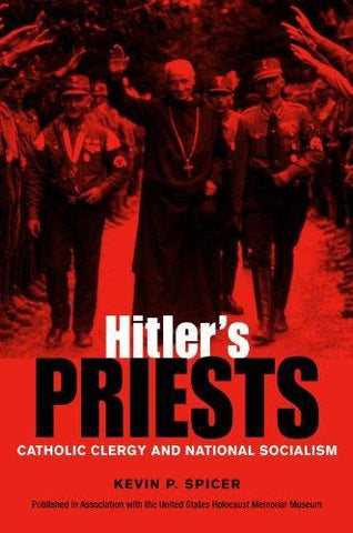 HITLER'S PRIESTS:  CATHOLIC CLERGY AND NATIONAL SOCIALISM - Hardcover