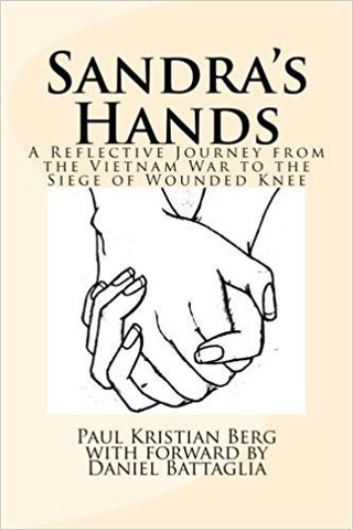 P.K. Berg - SANDRA'S HANDS:  A REFLECTIVE JOURNEY FROM THE VIETNAM WAR TO THE SIEGE OR WOUNDED KNEE - Paperback