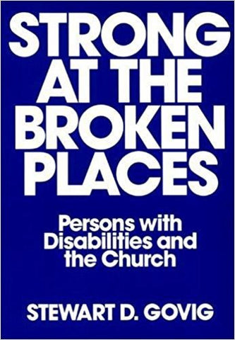 Govig, S.D. - STRONG AT THE BROKEN PLACES: PERSONS WITH DISABILITIES AND THE CHURCH - Paperback