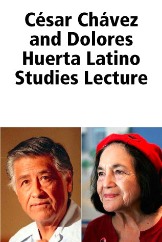 Annual César Chávez & Dolores Huerta Latino Studies Lecture