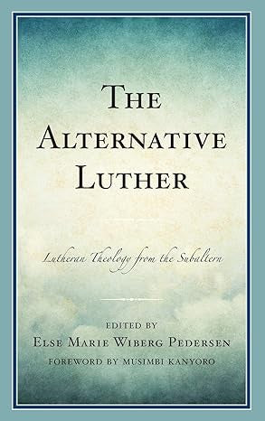 Pedersen, Else M. W. - THE ALTERNATIVE LUTHER - Hardcover