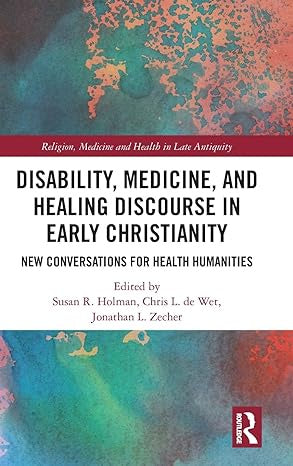 Holman, Susan R., Chris L. de Wet & Jonathan L. Zecher - DISABILITY, MEDICINE, AND HEALING DISCOURSE IN EARLY CHRISTIANITY - Hardcover