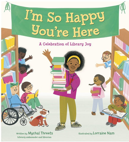 Threets, Mychal - I'm So Happy You're Here:  A Celebration of Library Joy