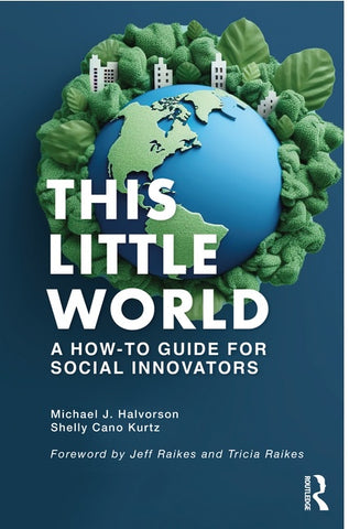 Halvorson, M & Cano, K - This Little World: A How-To Guide for Social Innovators