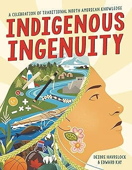 Havrelock, Deidre-Indigenous Ingenuity: A Celebration of Traditional North American Knowledge