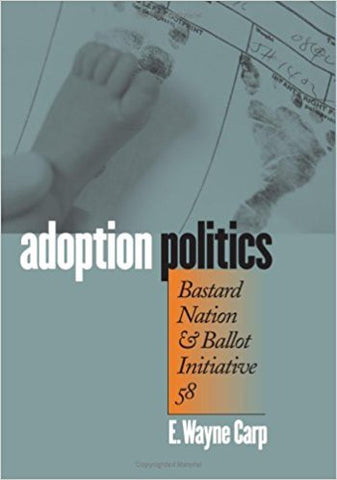 E.W. Carp - ADOPTION POLITICS: BASTARD NATION AND BALLOT INITIATIVE 58