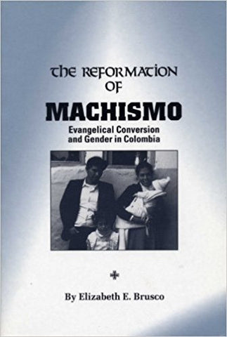 Brusco, E.E. - THE REFORMATION OF MACHISMO:  EVANGELICAL CONVERSION AND GENDER IN COLUMBIA - Paperback