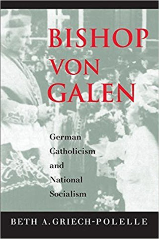 Griech-Polelle, B.A. - BISHOP VON GALEN: GERMAN CATHOLICISM AND NATIONAL SOCIALISM - Paperback