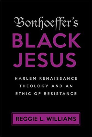 Williams, R.L. - BONHOEFFER'S BLACK JESUS: HARLEM RENAISSANCE THEOLOGY AND AN ETHIC OF RESISTANCE - Paperback