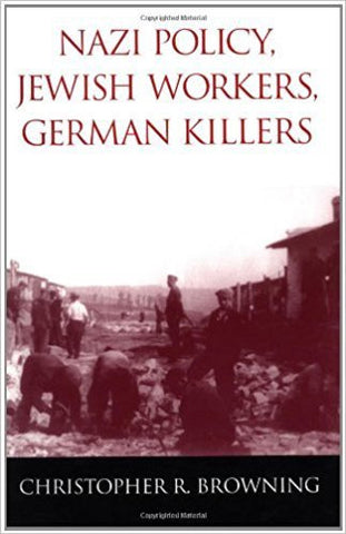 Browning, C.R. - NAZI POLICY, JEWISH WORKERS, GERMAN KILLERS - Paperback