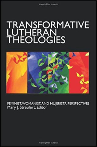 TRANSFORMATIVE LUTHERAN THEOLOGIES:  FEMINIST, WOMANIST, AND MUJERISTA PERSPECTIVES - Paperback
