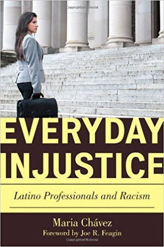 M. Chavez-Pringle - EVERYDAY INJUSTICE: LATINO PROFESSIONALS AND RACISM - Hardcover