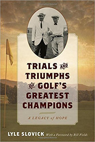L. Slovick - TRIALS AND TRIUMPHS OF GOLF'S GREATEST CHAMPIONS: A LEGACY OF HOPE - Hardcover