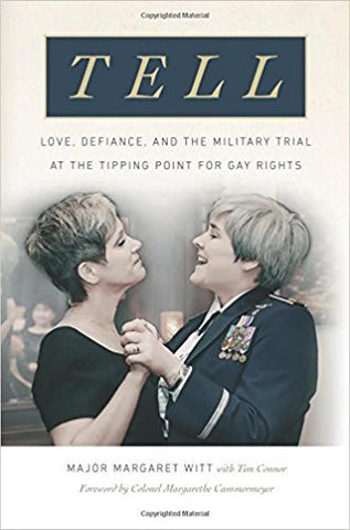 Major M. Witt - TELL: LOVE, DEFIANCE AND THE MILITARY TRIAL AT THE TIPPING POINT FOR GAY RIGHTS - Hardcover
