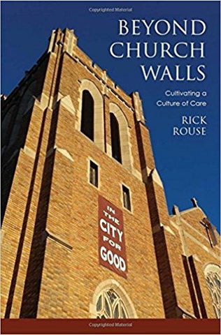 R. Rouse - BEYOND CHURCH WALLS:  CULTIVATING A CULTURE OF CARE - Paperback