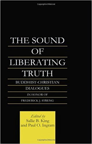 P.O. Ingram - THE SOUND OF LIBERATING TRUTH: BUDDHIST-CHRISTIAN DIALOGUES IN HONOR OF FREDERICK J. STRENG - Hardcover