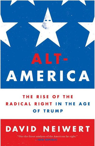 Neiwert, D. - ALT AMERICA: THE RISE OF THE RADICAL RIGHT IN THE AGE OF TRUMP - Paperback
