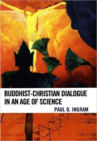 P.O. Ingram - BUDDHIST-CHRISTIAN DIALOGUE IN AN AGE OF SCIENCE - Paperback