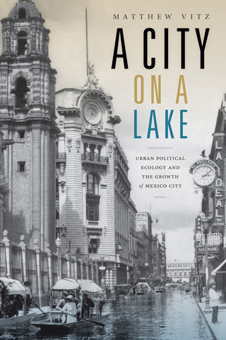 Vitz, M. - A CITY ON A LAKE - URBAN POLITICAL ECOLOGY AND THE GROWTH OF MEXICO CITY - Paperback