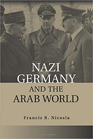F. R. Nicosia - NAZI GERMANY AND THE ARAB WORLD - Paperback