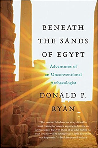 Ryan, D.P. - BENEATH THE SANDS OF EGYPT: ADVENTURES OF AN UNCONVENTIONAL ARCHAEOLOGIST - Paperback