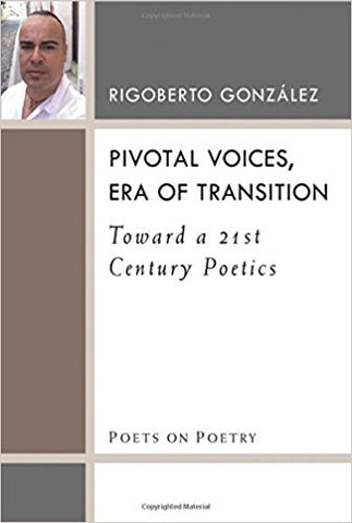 González, R. - PIVOTAL VOICES, ERA OF TRANSITION: TOWARD A 21st CENTURY POETICS (Poets on Poetry) - Paperback