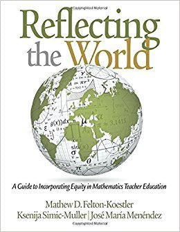 K. Simic-Muller - REFLECTING THE WORLD:  A GUIDE TO INCORPORATING EQUITY IN MATHEMATICS TEACHER EDUCATION - Paperbac
