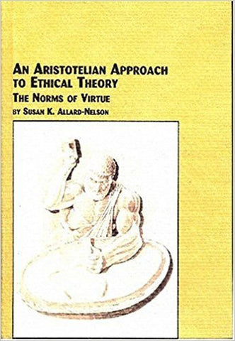 S. Allard-Nelson - AN ARISTOTELIAN APPROACH TO ETHICAL THEORY: THE NORMS OF VIRTUE - Hardcover