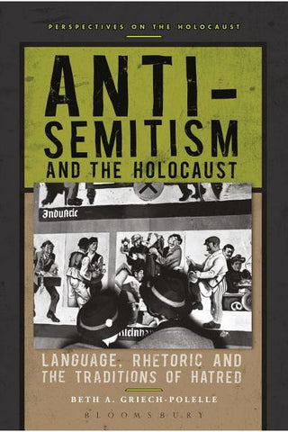 Griech-Polelle, B.A. - ANTI-SEMITISM AND THE HOLOCAUST: LANGUAGE, RHETORIC AND THE TRADITIONS OF HATRED - Paperback