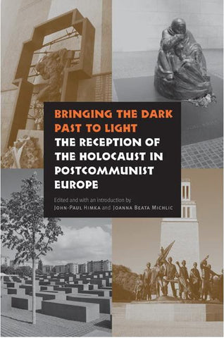 Himka, J.P. - BRINGING THE DARK PAST TO LIGHT: THE RECEPTION OF THE HOLOCAUST IN POSTCOMMUNIST EUROPE - Hardcover