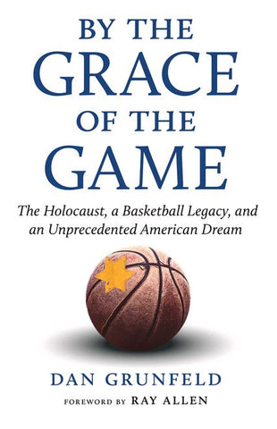 Grunfeld, D. - BY THE GRACE OF THE GAME: THE HOLOCAUST, A BASKETBELL LEGACY AND AN UNPRECENTED AMERICAN DREAM - Paperback