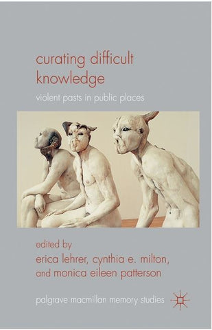 Lehrer, E. - CURATING DIFFICULT KNOWLEDGE: VIOLENT PASTS IN PUBLIC PLACES (2011) - Paperback
