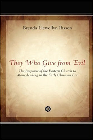 Llewellyn Ihssen, B. - THEY WHO GIVE FROM EVIL: THE RESPONSE OF THE EASTERN CHURCH TO MONEYLENDING IN THE EARLY CHRISTIAN ERA - Paperback