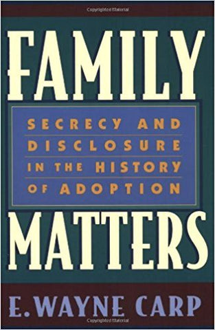 E.W. Carp - FAMILY MATTERS: SECRECY AND DISCLOSURE IN THE HISTORY OF ADOPTION - Paperback