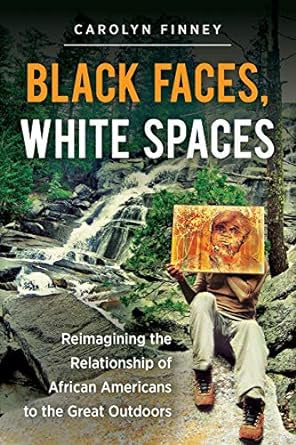 Finney, Carolyn - BLACK FACES, WHITE SPACES: REIMAGINING THE RELATIONSHIP OF AFRICAN AMERICANS TO THE GREAT OUTDOORS - Paperback