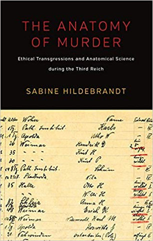 S. Hildebrandt - THE ANATOMY OF MURDER:  ETHICAL TRANSGRESSIONS AND ANATOMICAL SCIENCE DURING THE THIRD REICH - Paperback