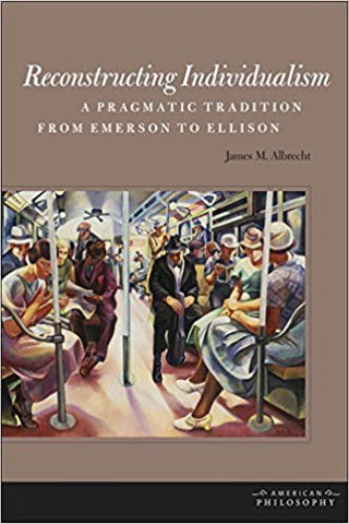 Albrecht, J.M. - RECONSTRUCTING INDIVIDUALISM: A PRAGMATIC TRADITION FROM EMERSON TO ELLISON - Hardcover