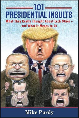 Purdy, M. - 101 PRESIDENTIAL INSULTS; WHAT THEY REALLY THOUGHT ABOUT EACH OTHER - AND WHAT IT MEANS TO US - Paperback