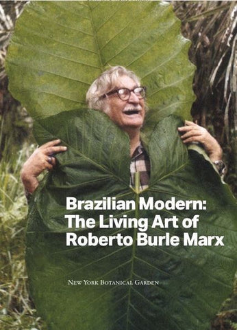 Sullivan, E.J. & Groarke, J.L., eds. - BRAZILIAN MODERN: THE LIVING ART OF ROBERTO BURLE MARX - Paperback