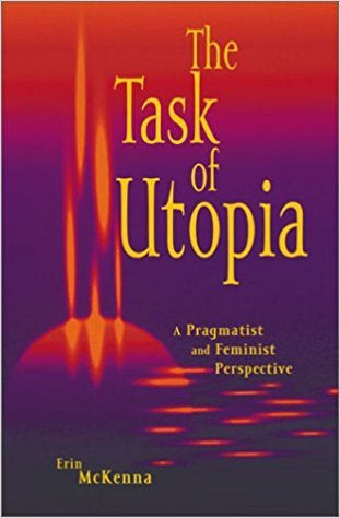 E. McKenna - THE TASK OF UTOPIA: A PRAGMATIST AND FEMINIST PERSPECTIVE - Paperback