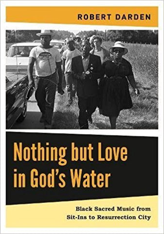 NOTHING BUT LOVE IN GOD'S WATER:  VOLUME 2:  BLACK SACRED MUSIC FROM SIT-INS TO RESURRECTION CITY - Hardcover