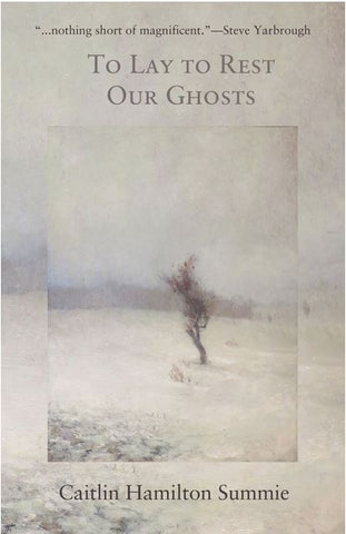 TO LAY TO REST OUR GHOSTS: STORIES BY CAITLIN SUMMIE