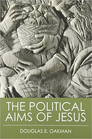 Oakman, D.E. - POLITICAL AIMS OF JESUS - Paperback