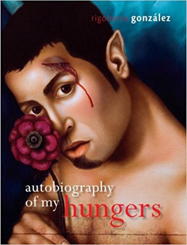 González, R. - AUTOBIOGRAPHY OF MY HUNGERS (LIVING OUT: GAY AND LESBIAN AUTOBIOG) - Hardcover