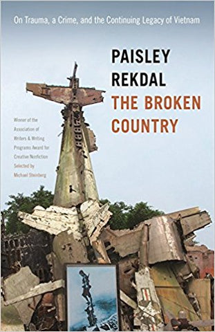 Rekdal, P. - THE BROKEN COUNTRY: ON TRAUMA, A CRIME, AND THE CONTINUING LEGACY OF VIETNAM - Paperback