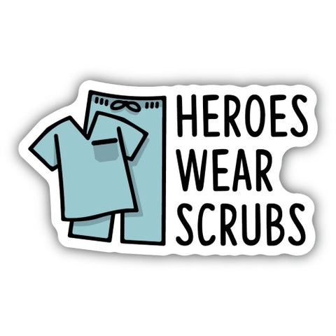 Heroes Wear Scrubs Sticker